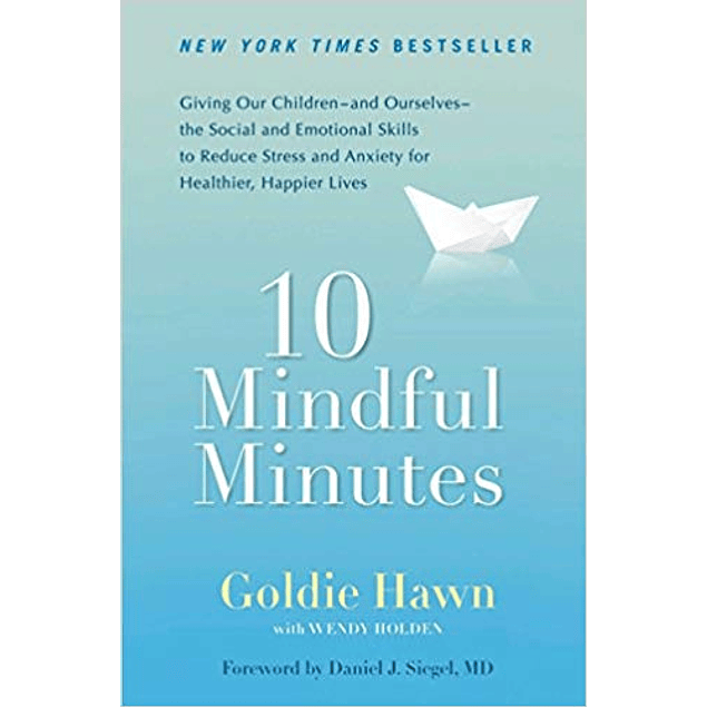 10 Mindful Minutes: Giving Our Children--and Ourselves--the Social and Emotional Skills to Reduce Stress and Anxiety for Healthier, Happy Lives